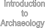 Introduction
to
Archaeology  