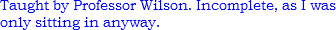 Taught by Professor Wilson. Incomplete, as I was only sitting in anyway. 
